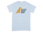 Light blue t-shirt with golden retriever graphic and "Sorry I Can't. My Golden Retriever Said No" text.