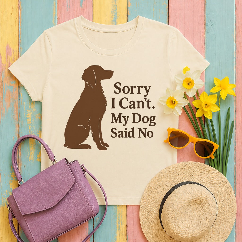 Sorry I Can't. My Dog Said No. Brittany Tee