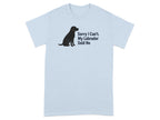 Light blue t-shirt with black Labrador silhouette and text "Sorry I Can't. My Labrador Said No".