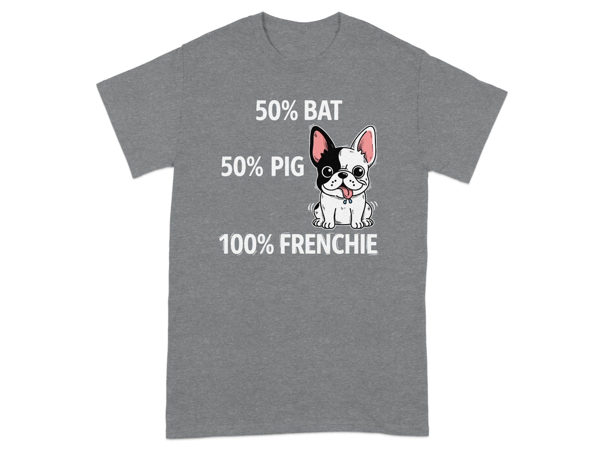 Grey t-shirt with "50% Bat, 50% Pig, 100% Frenchie" and cartoon bulldog.