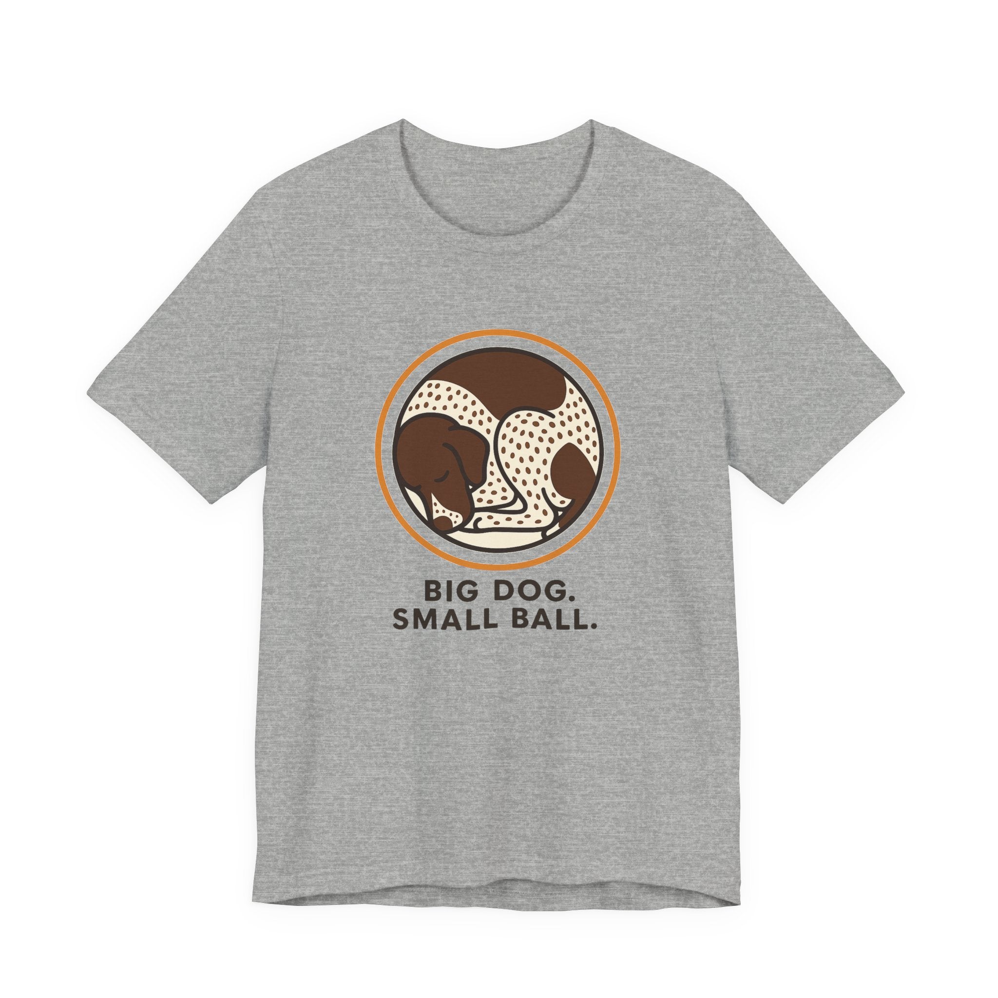 German Shorthaired Pointer Big Dog Small Ball Tee