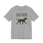 Wirehaired Vizsla Slow Down Enjoy Walks Tee