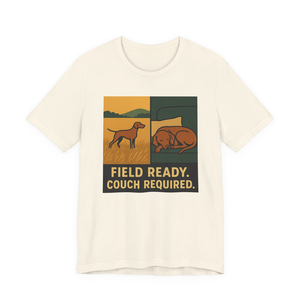 Vizsla Field Ready Couch Required Tee