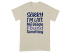 Beige t-shirt with "Sorry I'm Late My Beagle Found Something" text.