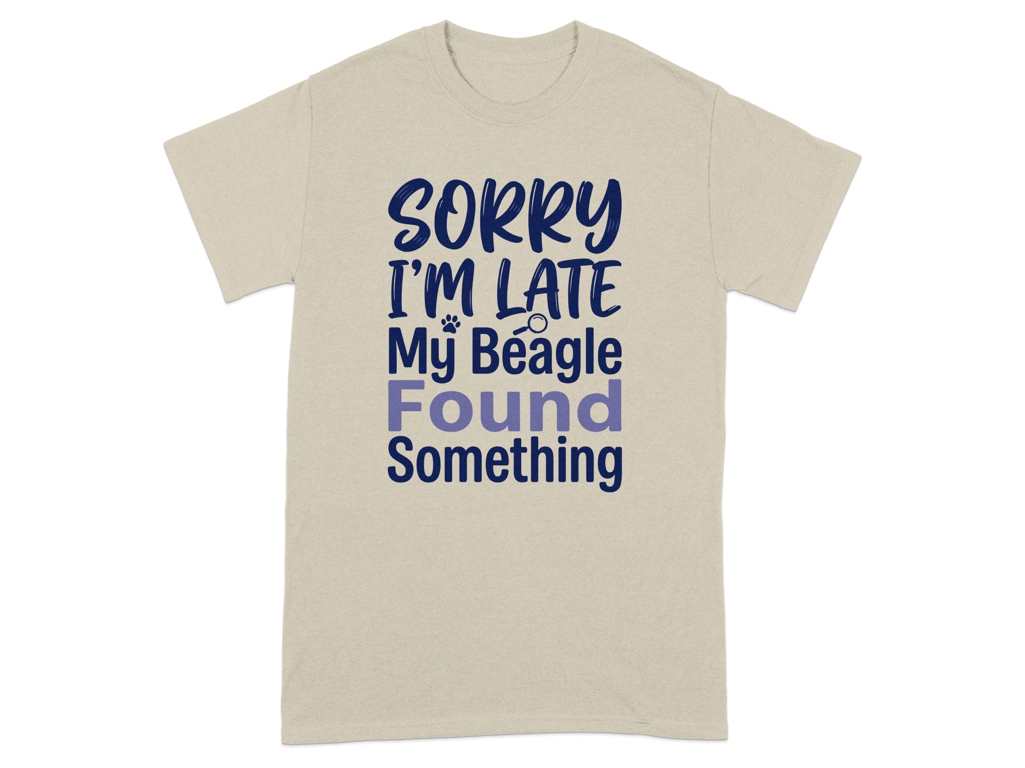 Beige t-shirt with "Sorry I'm Late My Beagle Found Something" text.