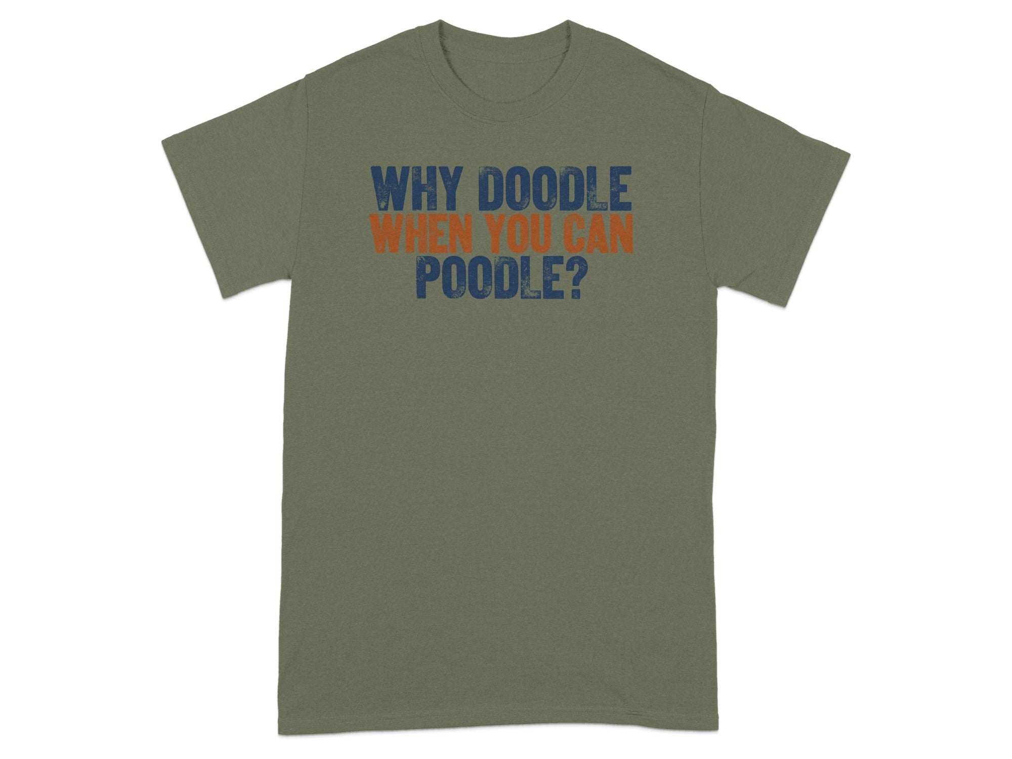 Green t-shirt with text "WHY DOODLE WHEN YOU CAN POODLE?" in orange and blue.