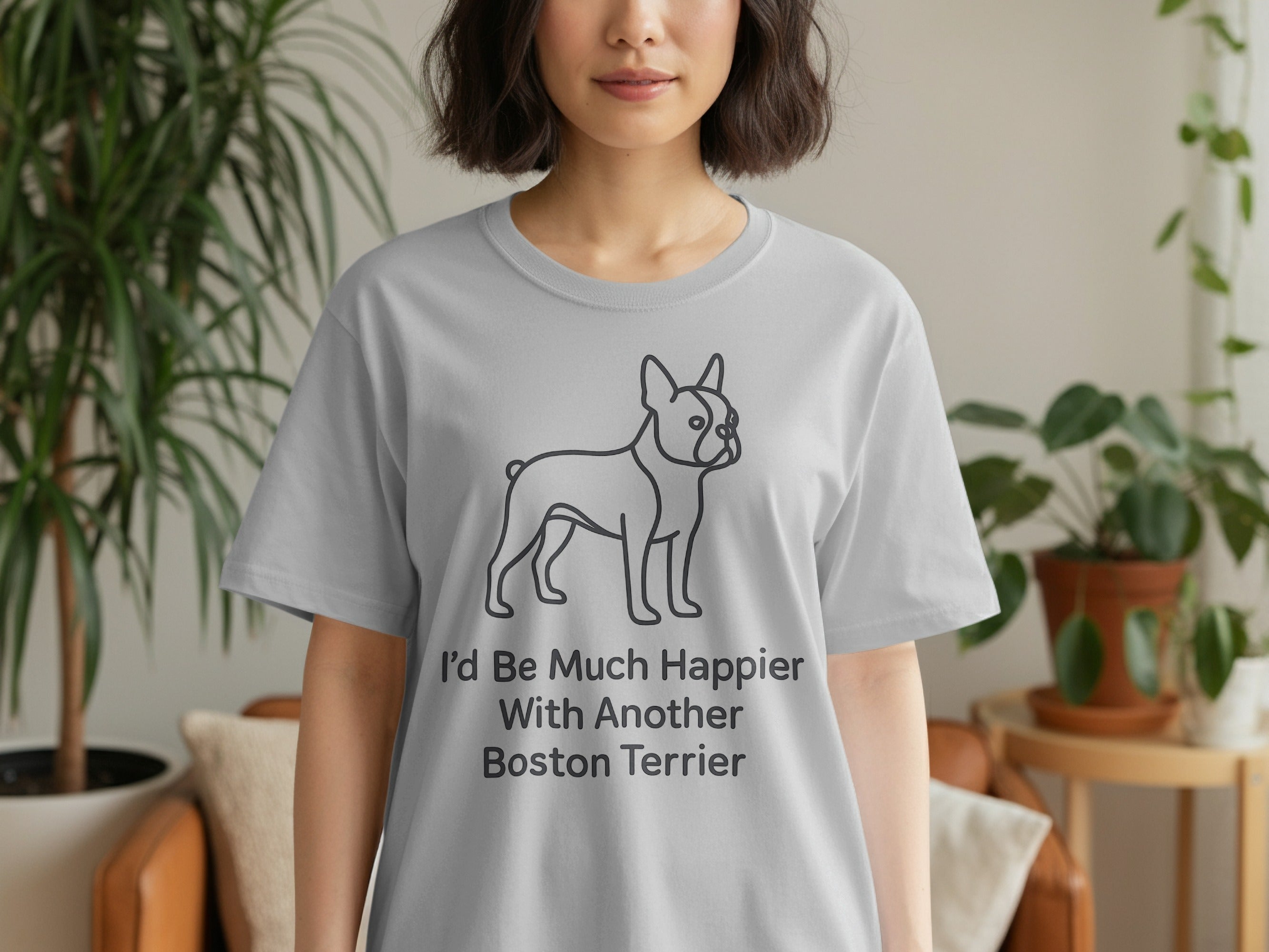 Grey t-shirt with a Boston Terrier outline and text "I'd Be Much Happier With Another Boston Terrier".