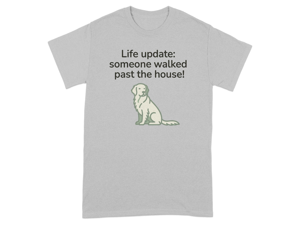 Grey t-shirt with a white dog graphic and "Life update: someone walked past the house!" text.