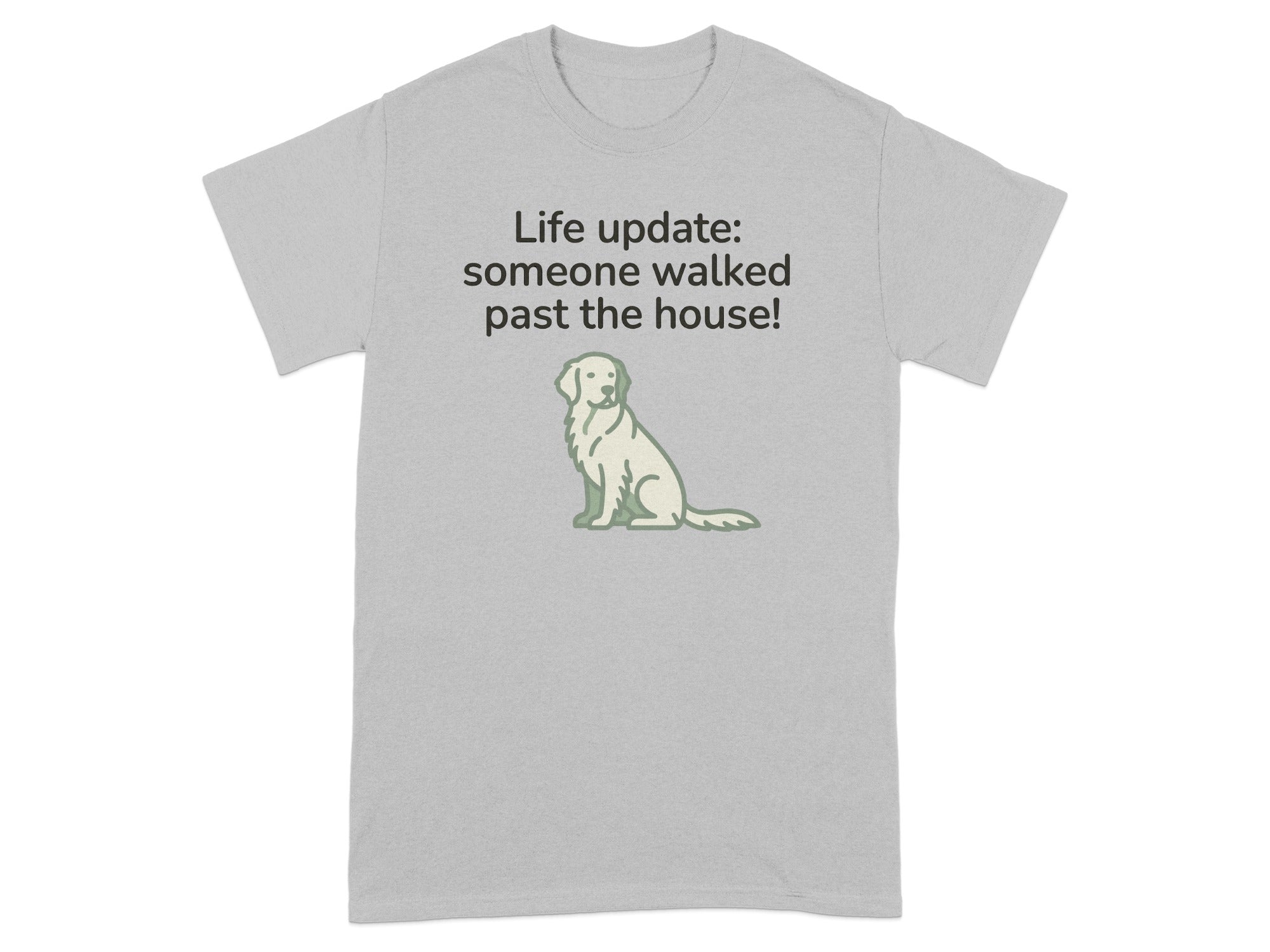 Grey t-shirt with a white dog graphic and "Life update: someone walked past the house!" text.