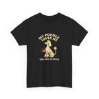 My Poodle Loves Me, You Not So Much - Funny Poodle Tee
