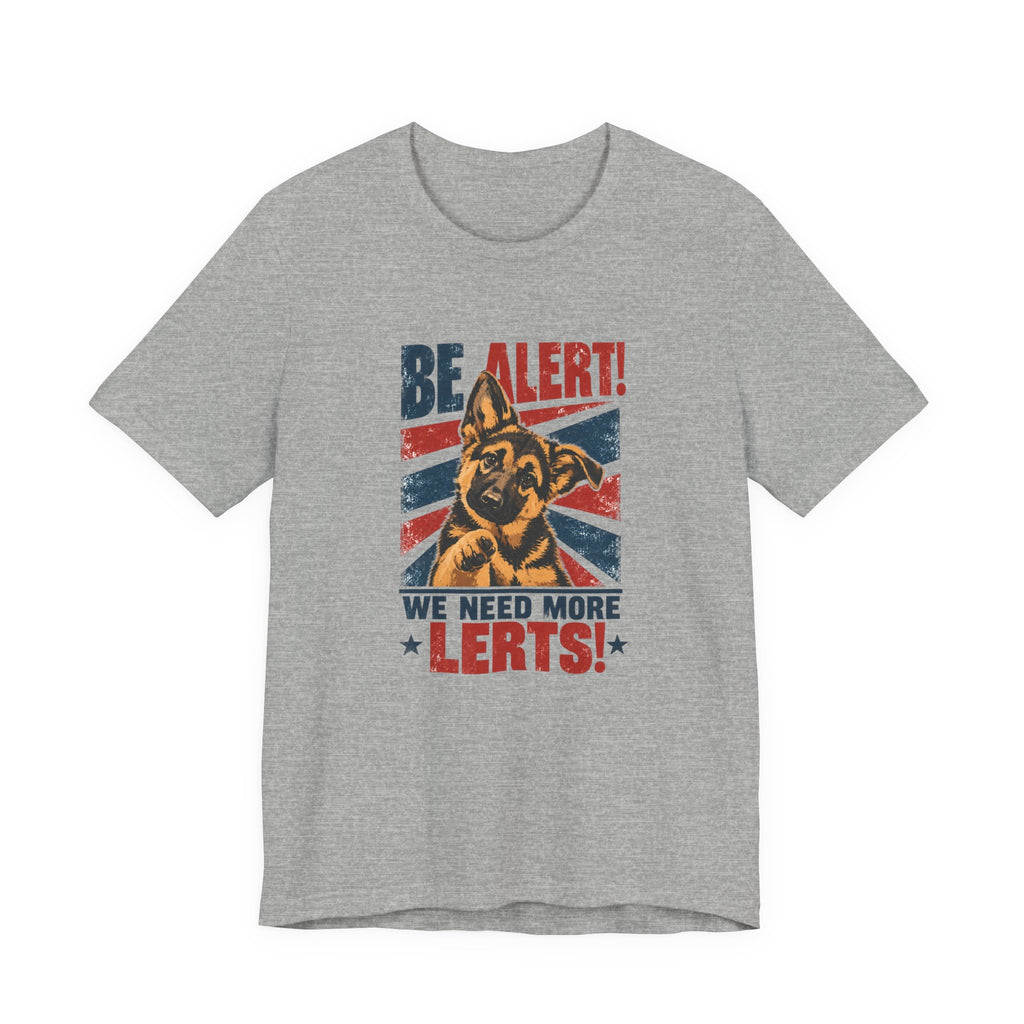 German Shepherd Be Alert We Need More Lerts Tee