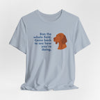 Vizsla Ran the Whole Field Came Back Tee