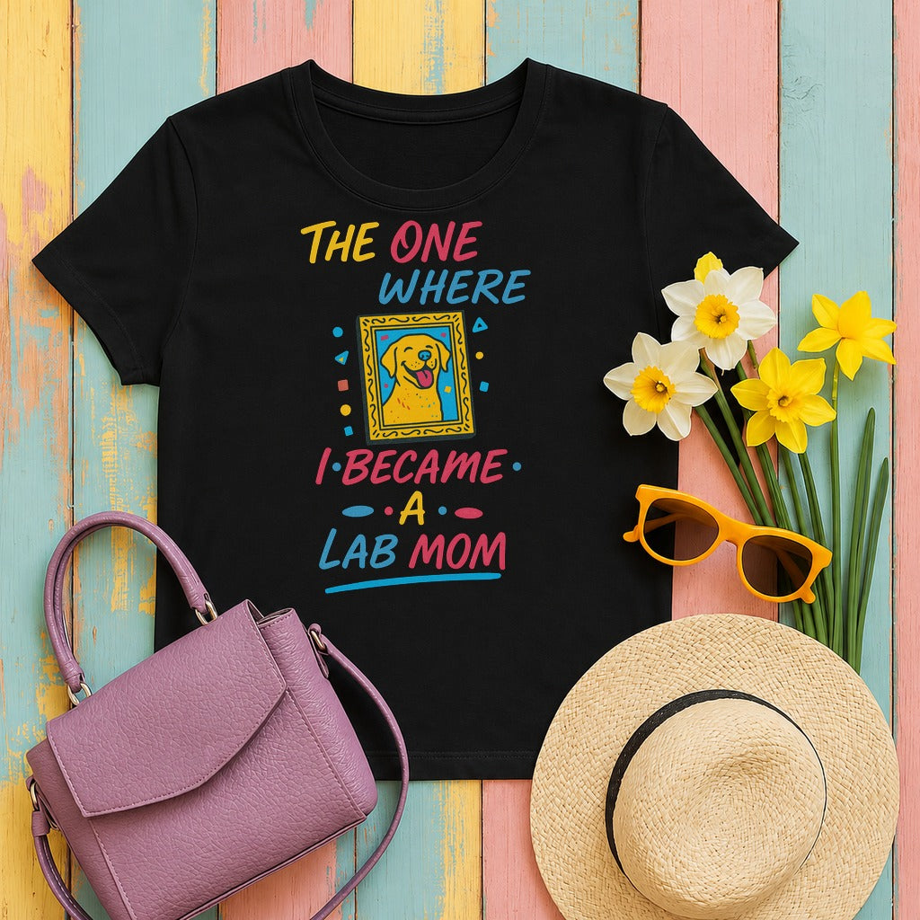 The One Where I Became A Lab Mom t-shirt