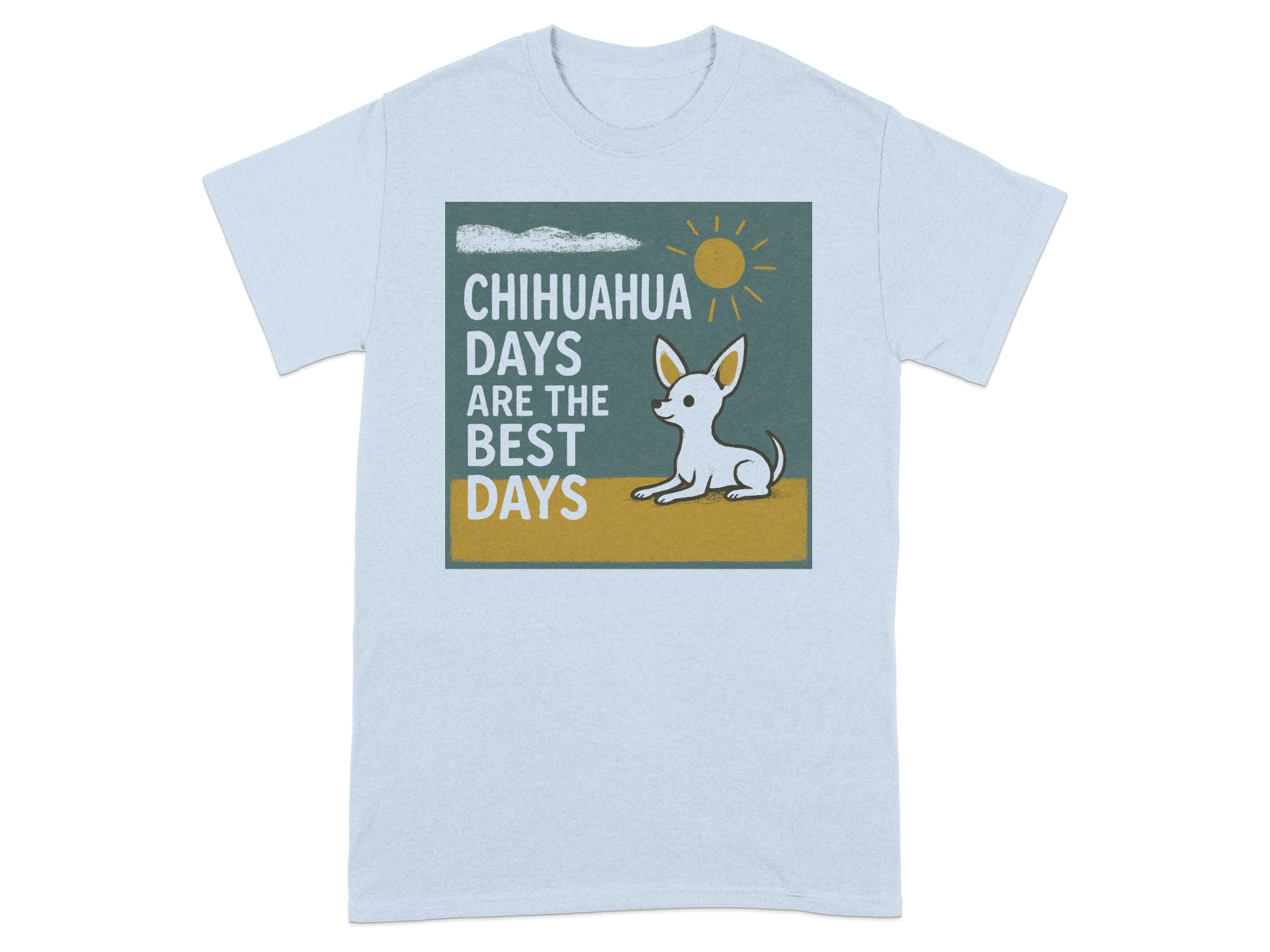 Light blue t-shirt with a graphic of a chihuahua under a sun and the text, "Chihuahua days are the best days."