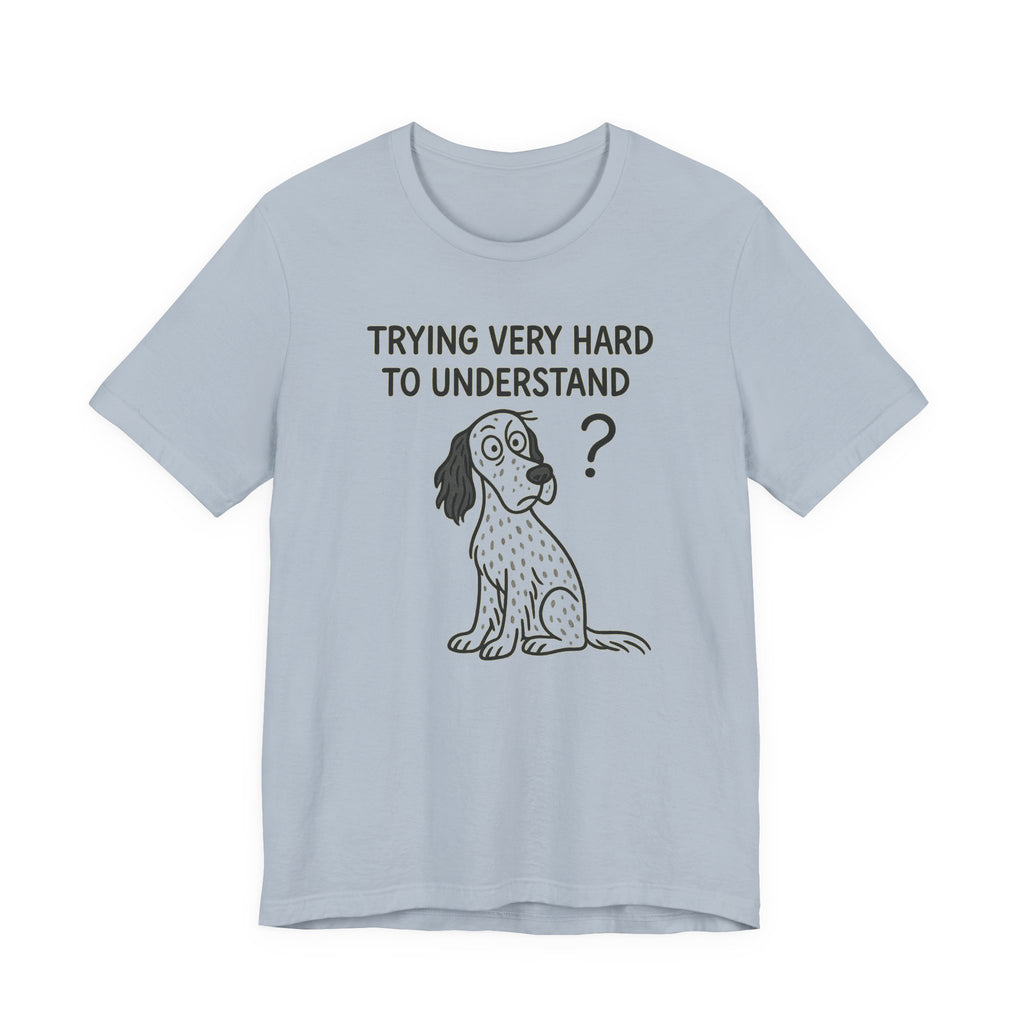 English Setter Trying Very Hard to Understand Tee