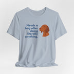 Vizsla Needs a Hug After Anything Tee