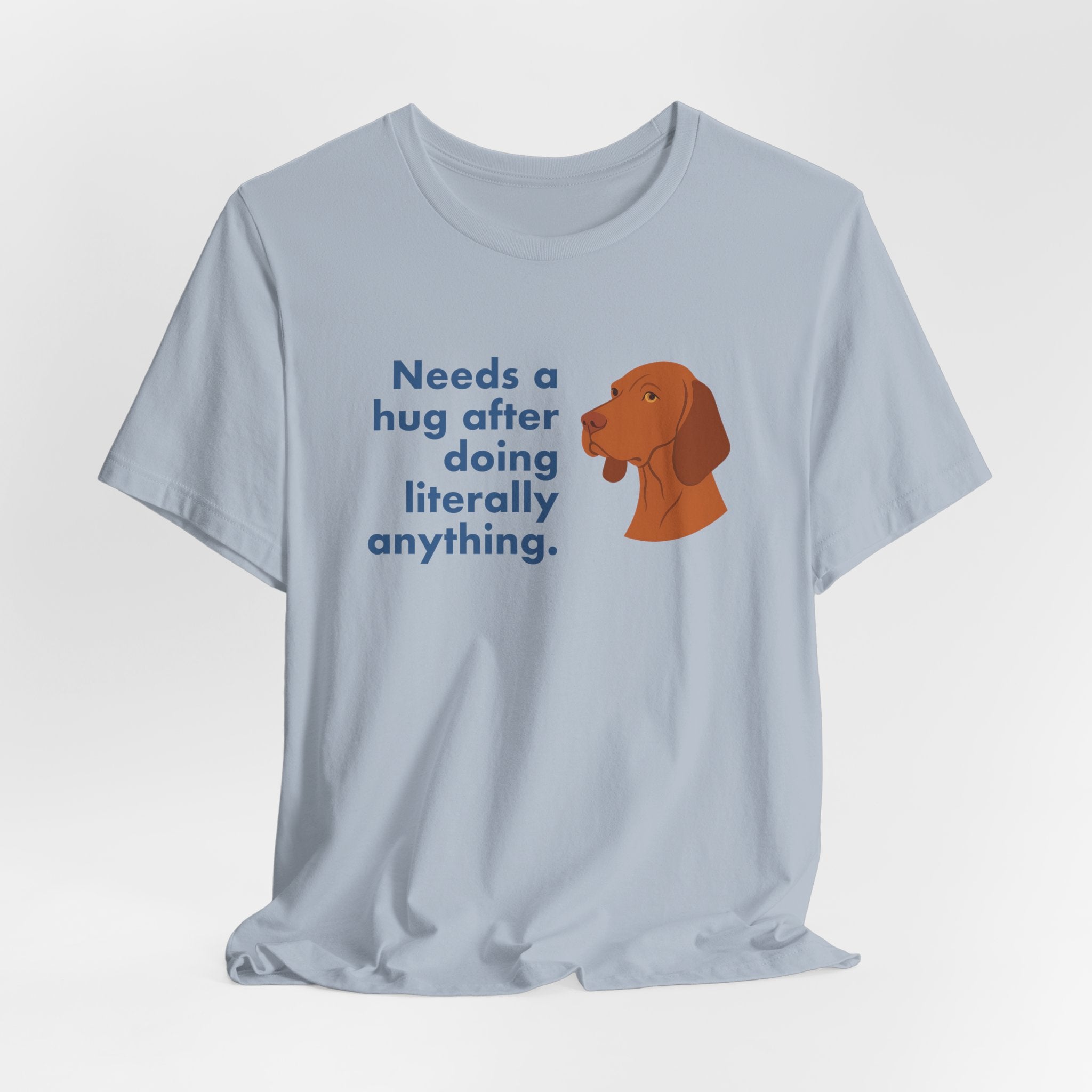 Vizsla Needs a Hug After Anything Tee