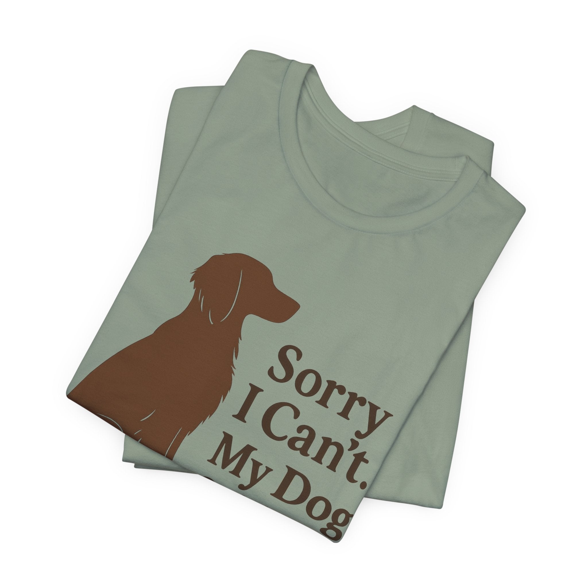 Sorry I Can't. My Dog Said No. Brittany Tee