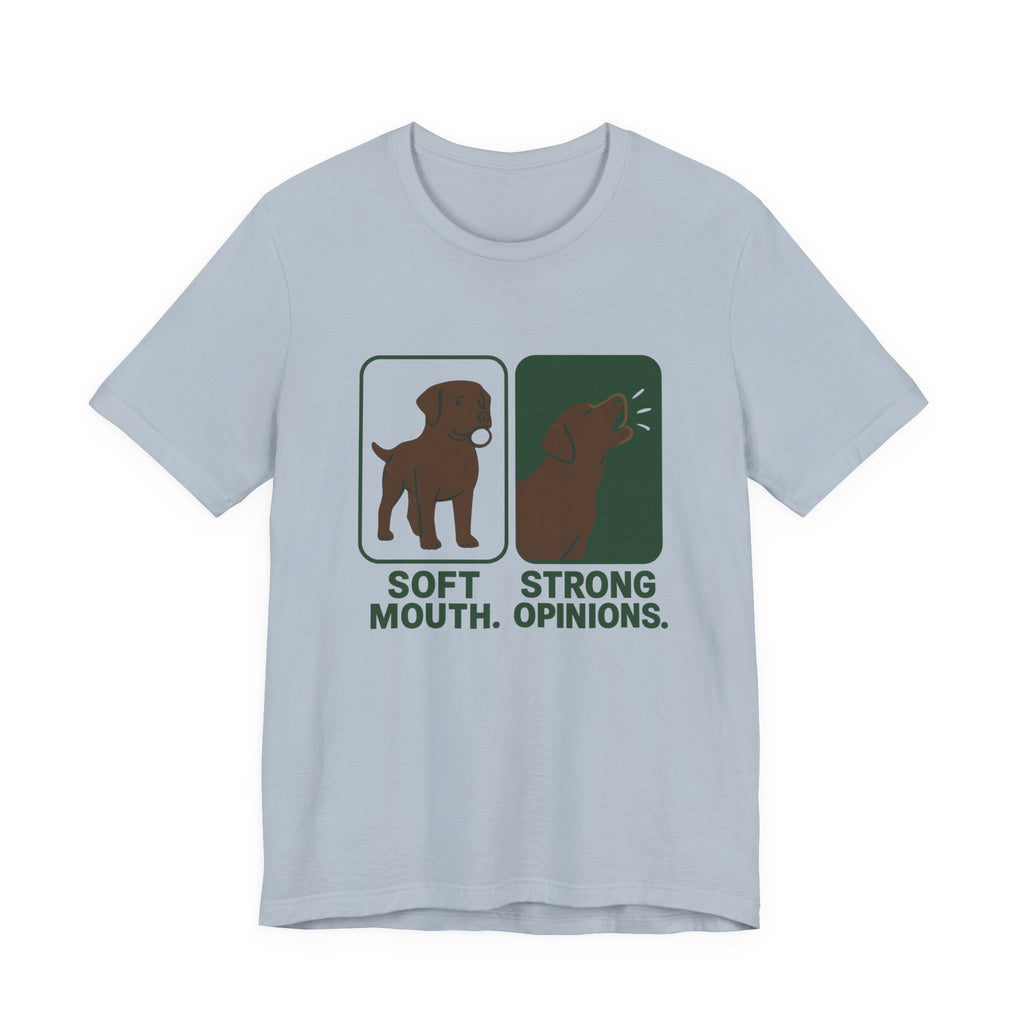 Chocolate Lab Soft Mouth Strong Opinions Tee