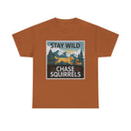 Stay Wild Chase Squirrels T-Shirts