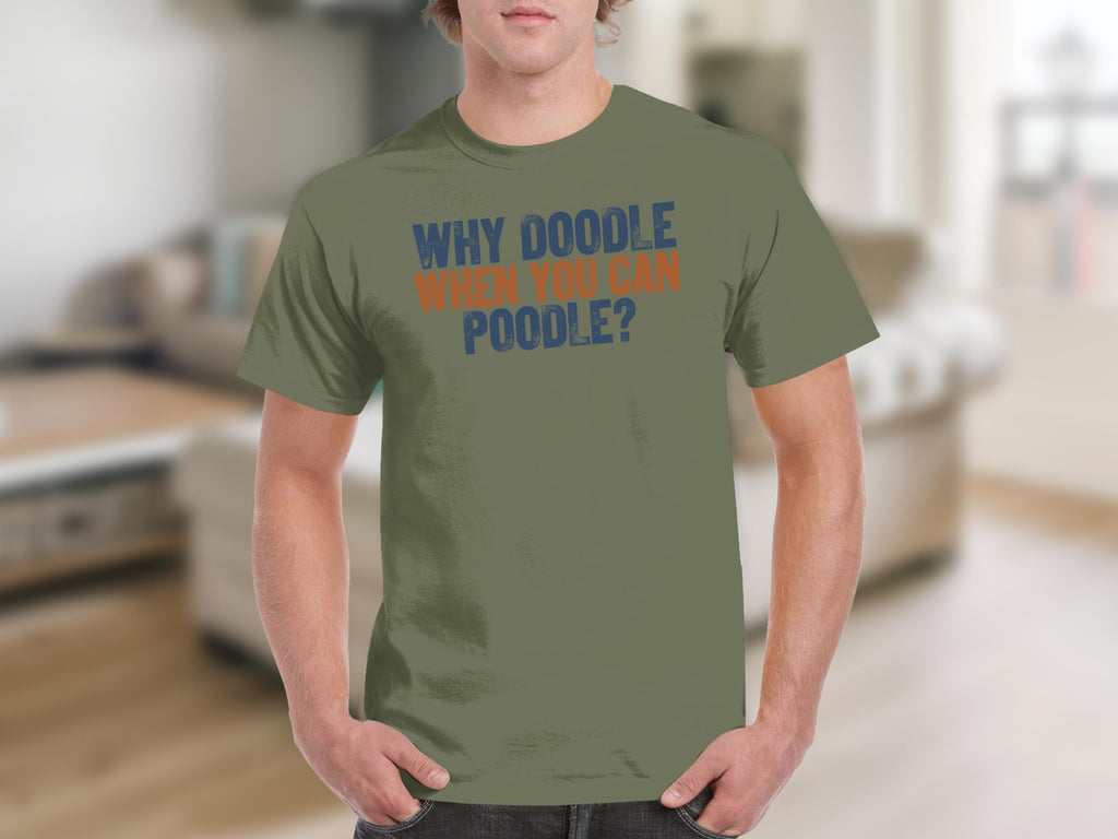 Olive green t-shirt with "Why Doodle When You Can Poodle?" text.