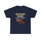 Fetch? Sure. Give It Back? No! - Funny Chocolate Lab Tee