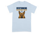 Light blue t-shirt with a German Shepherd and text "OVERTHINKING ON EVERYONE'S BEHALF !!!"