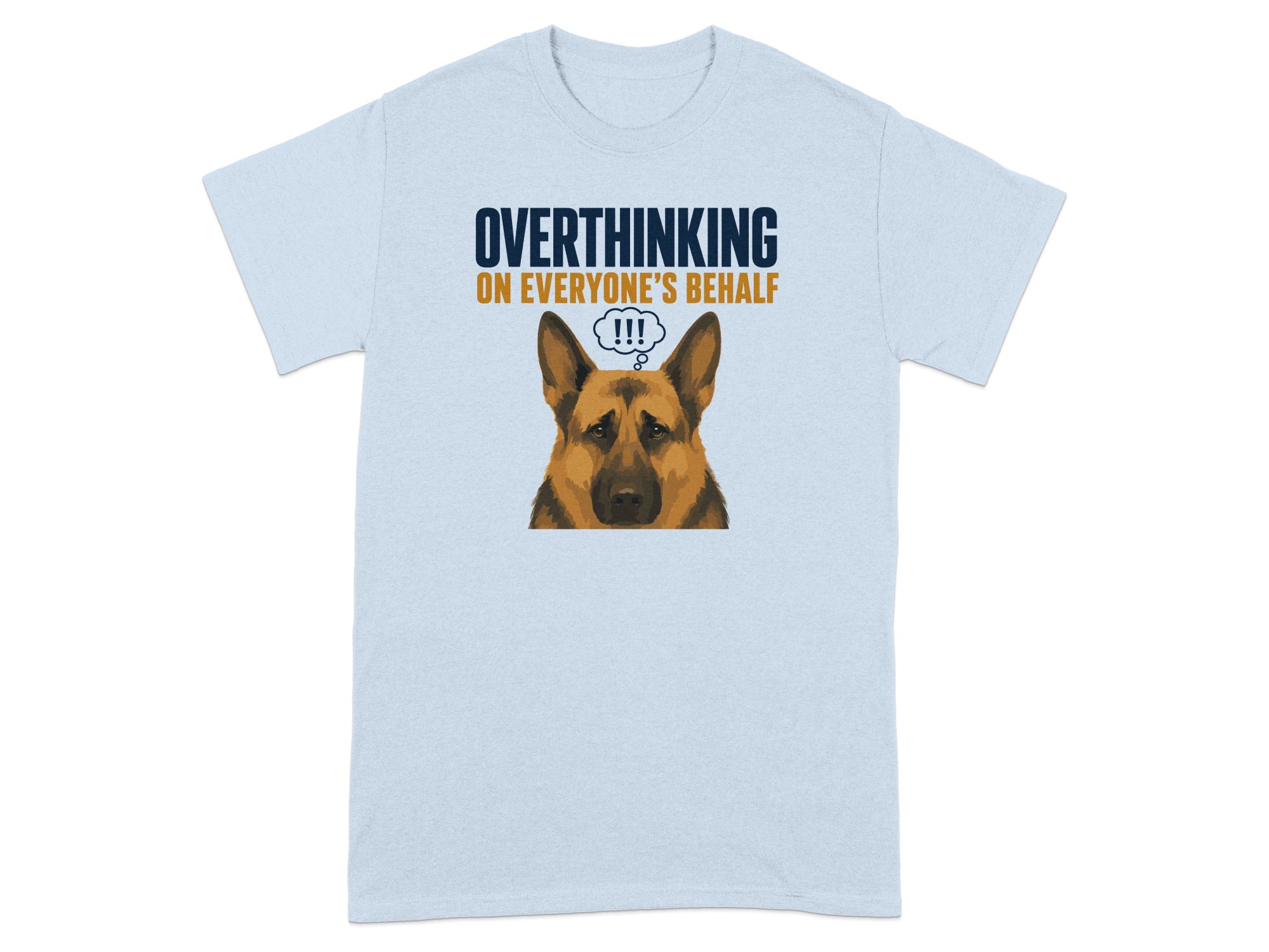 Light blue t-shirt with a German Shepherd and text "OVERTHINKING ON EVERYONE'S BEHALF !!!"