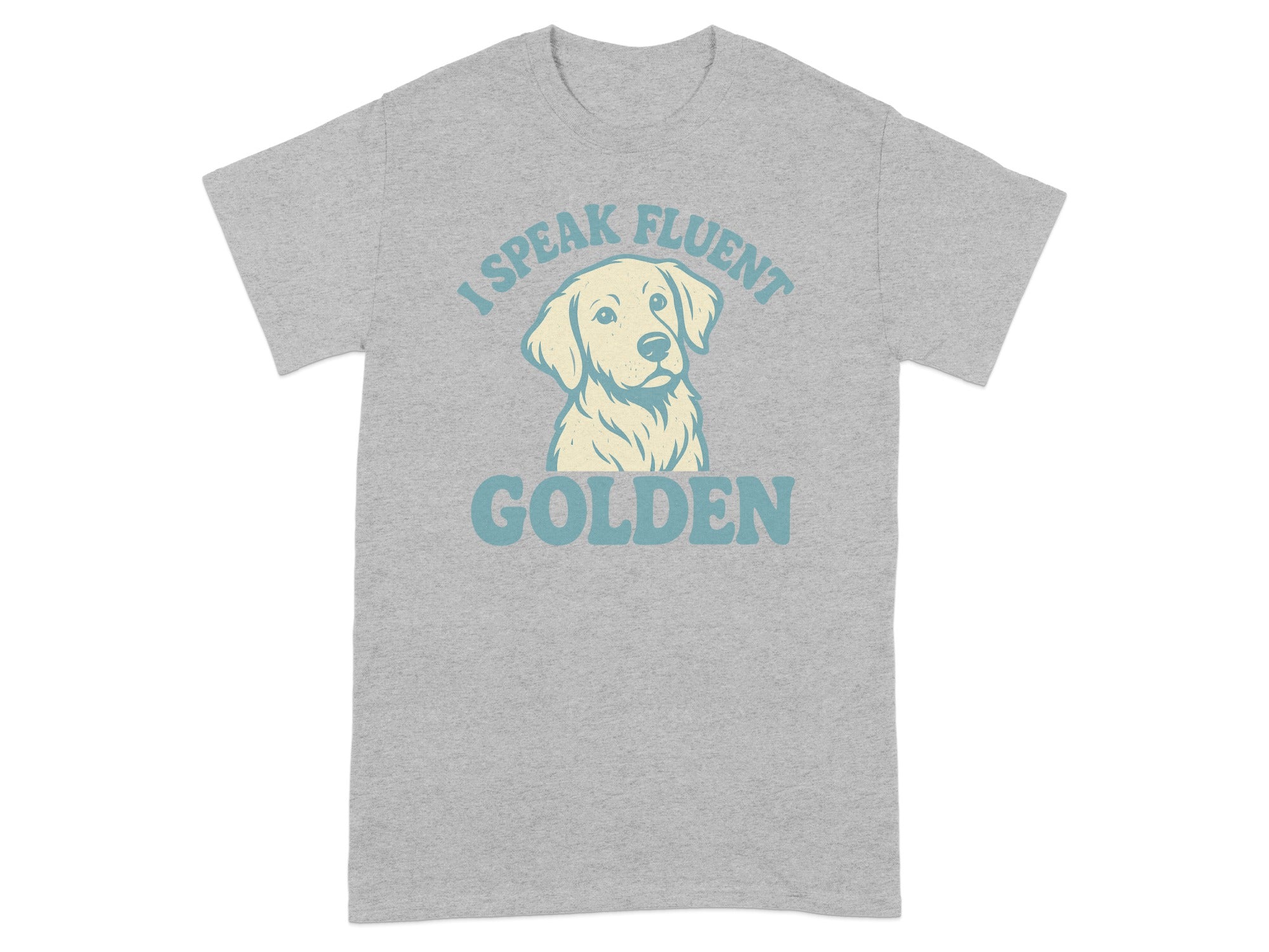 I Speak Fluent Golden Retriever T-Shirt