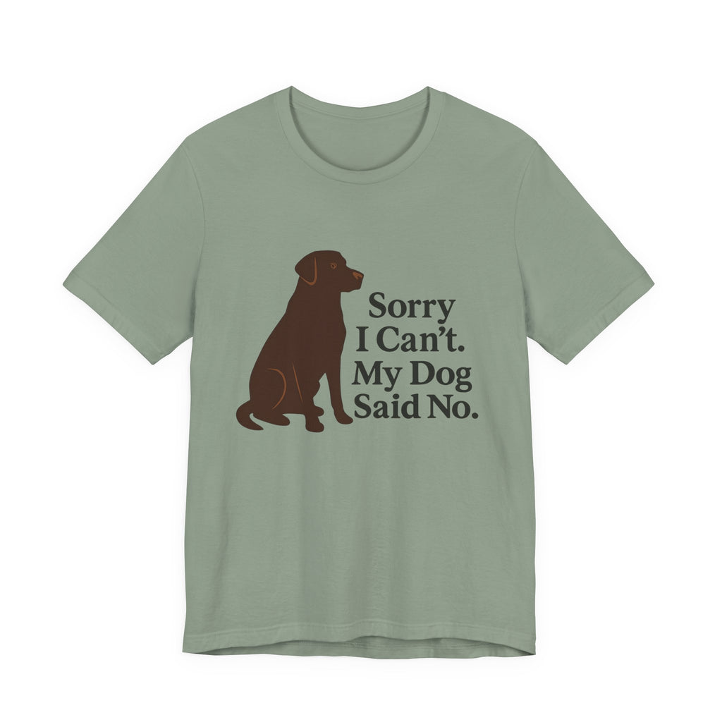 Chocolate Lab Sorry My Dog Said No Tee