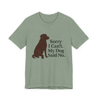 Chocolate Lab Sorry My Dog Said No Tee
