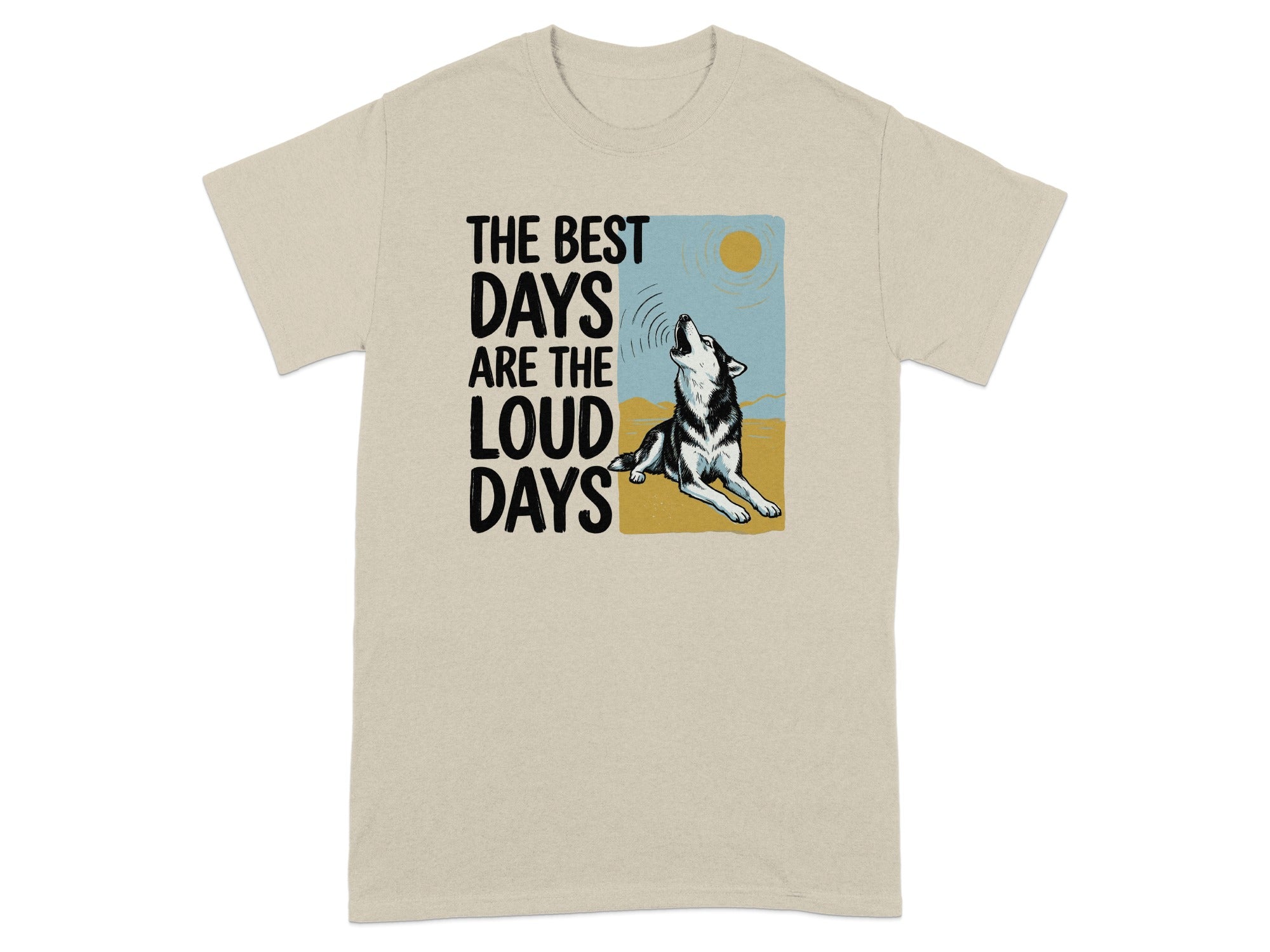 T-shirt with howling wolf and text "THE BEST DAYS ARE THE LOUD DAYS".