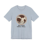 German Shorthaired Pointer Big Dog Small Ball Tee
