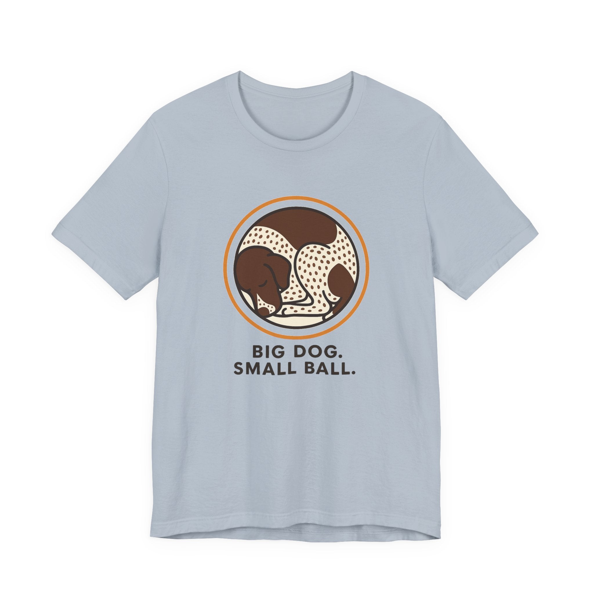 German Shorthaired Pointer Big Dog Small Ball Tee