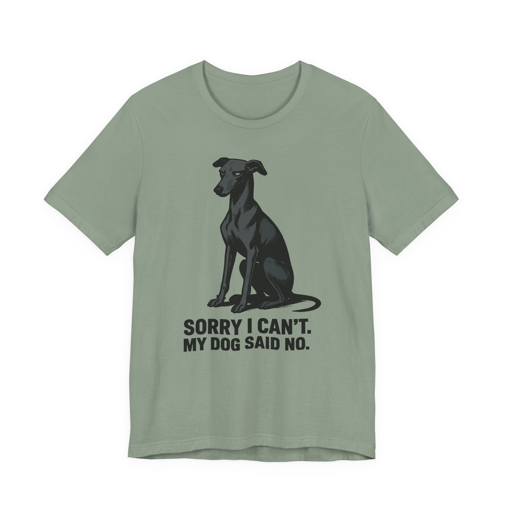 Greyhound Sorry I Can't My Dog Said No Tee