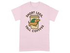 Short Legs Tall Coffee Funny Dog Lover T-Shirt