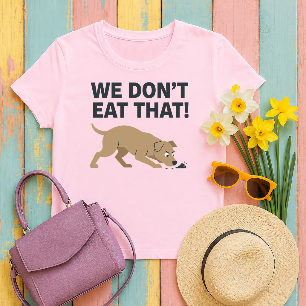 We Don't Eat That Funny Dog Quote Humor T-Shirt in Light Pink