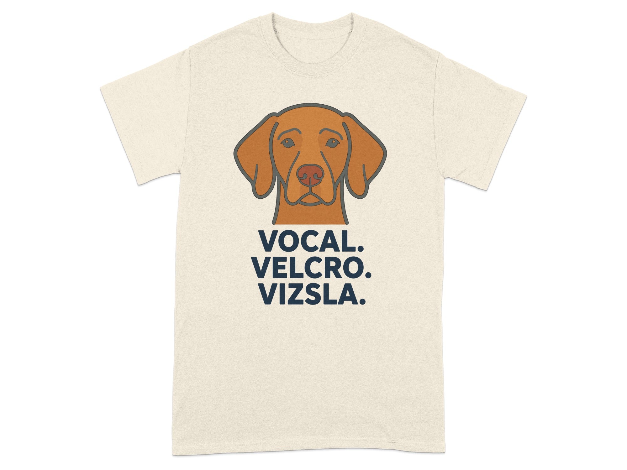 Vizsla dog head graphic with text "VOCAL. VELCRO. VIZSLA." on a cream t-shirt.