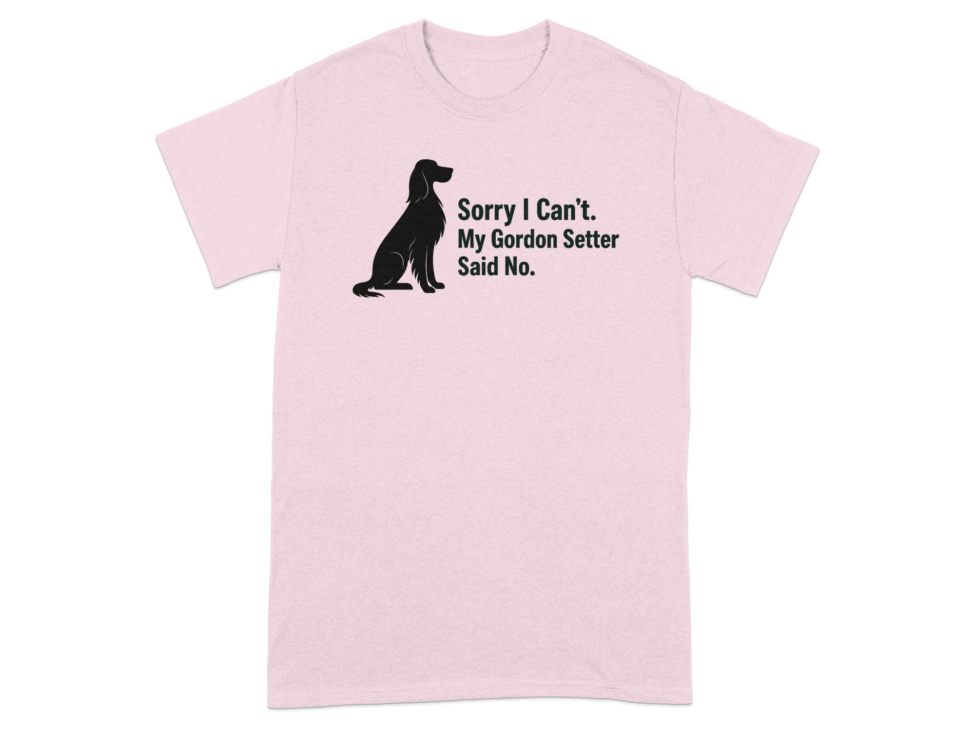 Pink t-shirt with black silhouette of Gordon Setter and text "Sorry I Can't. My Gordon Setter Said No."
