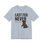 Chocolate Lab Last Fed Never Tee