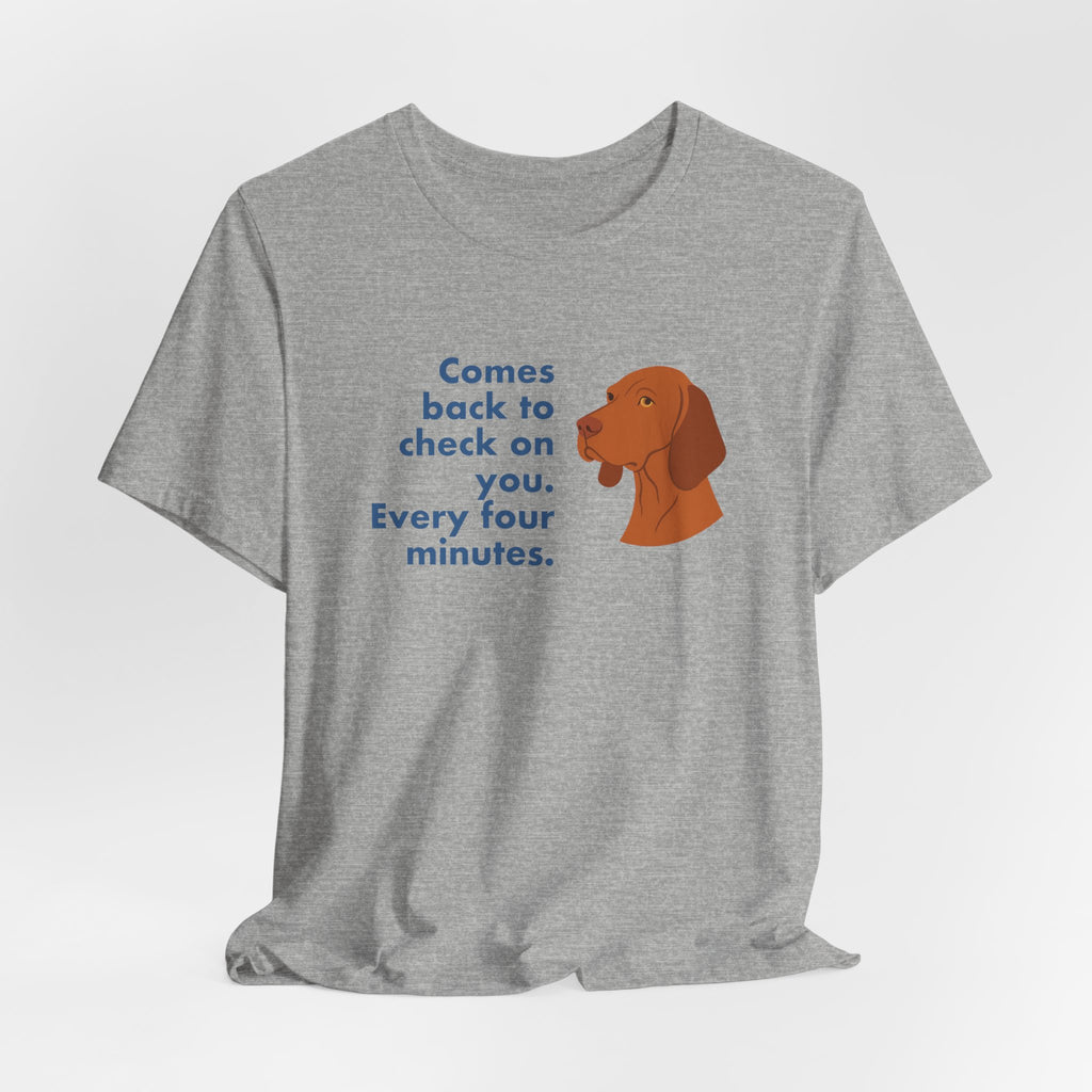 Vizsla Comes Back Every Four Minutes Tee