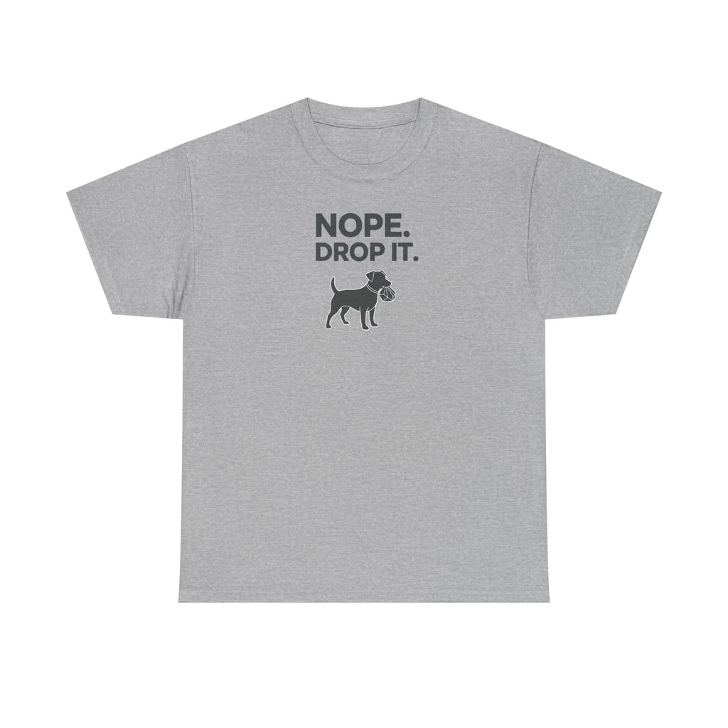 NOPE. DROP IT. Dog Playful Obedience Fun Animal T-Shirt