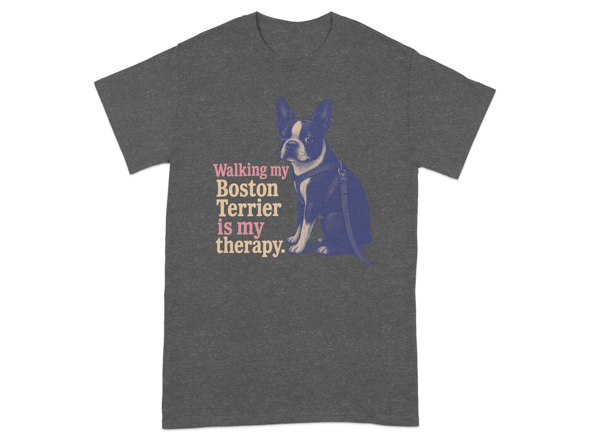 Dark gray t-shirt with Boston Terrier graphic and text "Walking my Boston Terrier is my therapy".