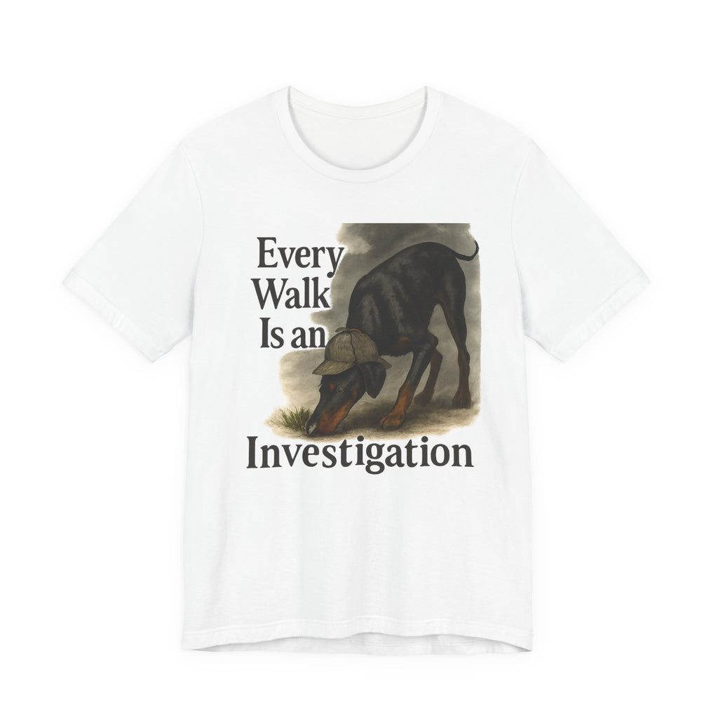 Doberman Every Walk Is an Investigation Tee