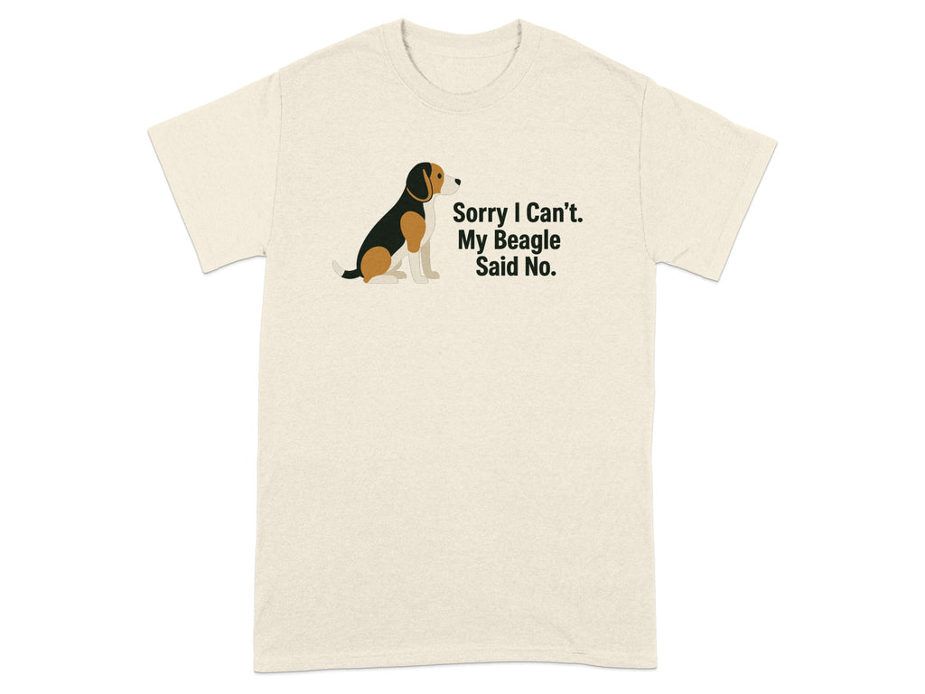 Cream t-shirt with a beagle illustration and text that reads "Sorry I Can't. My Beagle Said No."