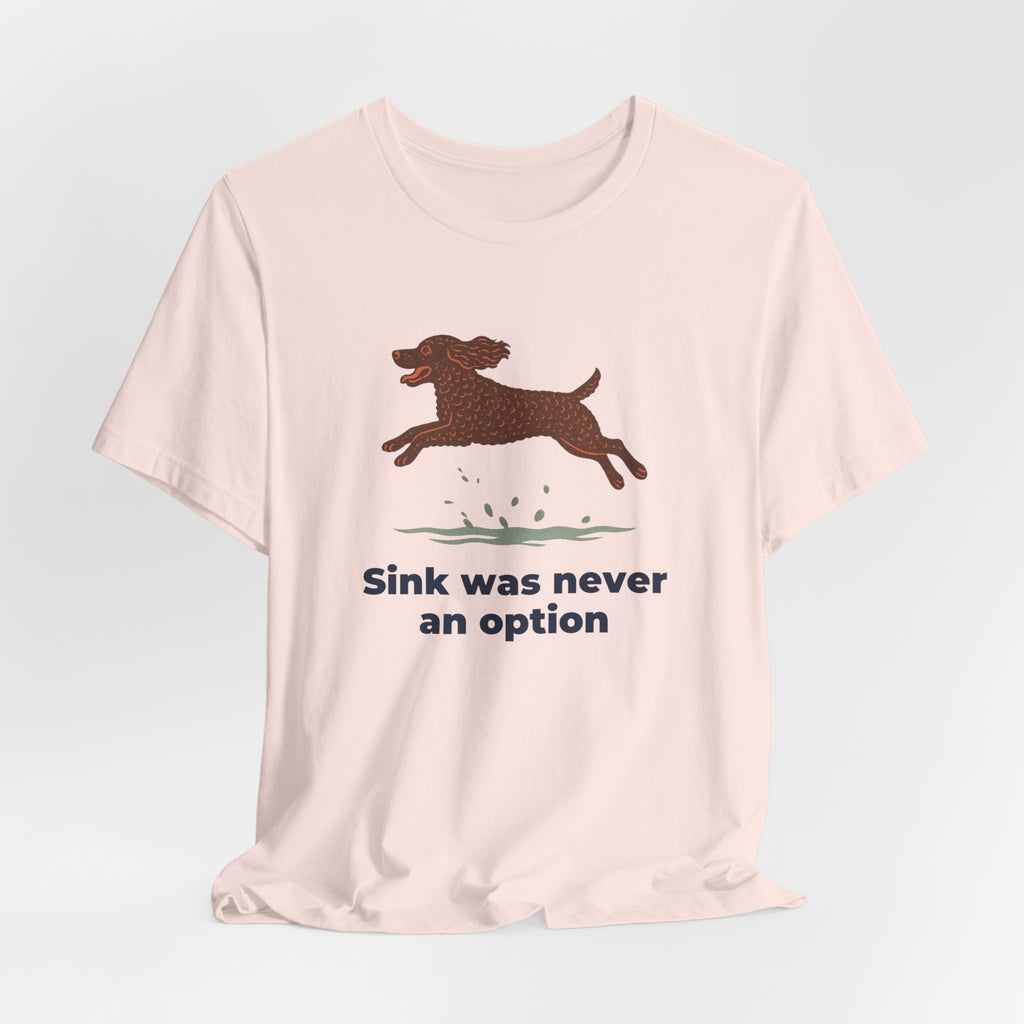 American Water Spaniel Sink Was Never An Option Tee