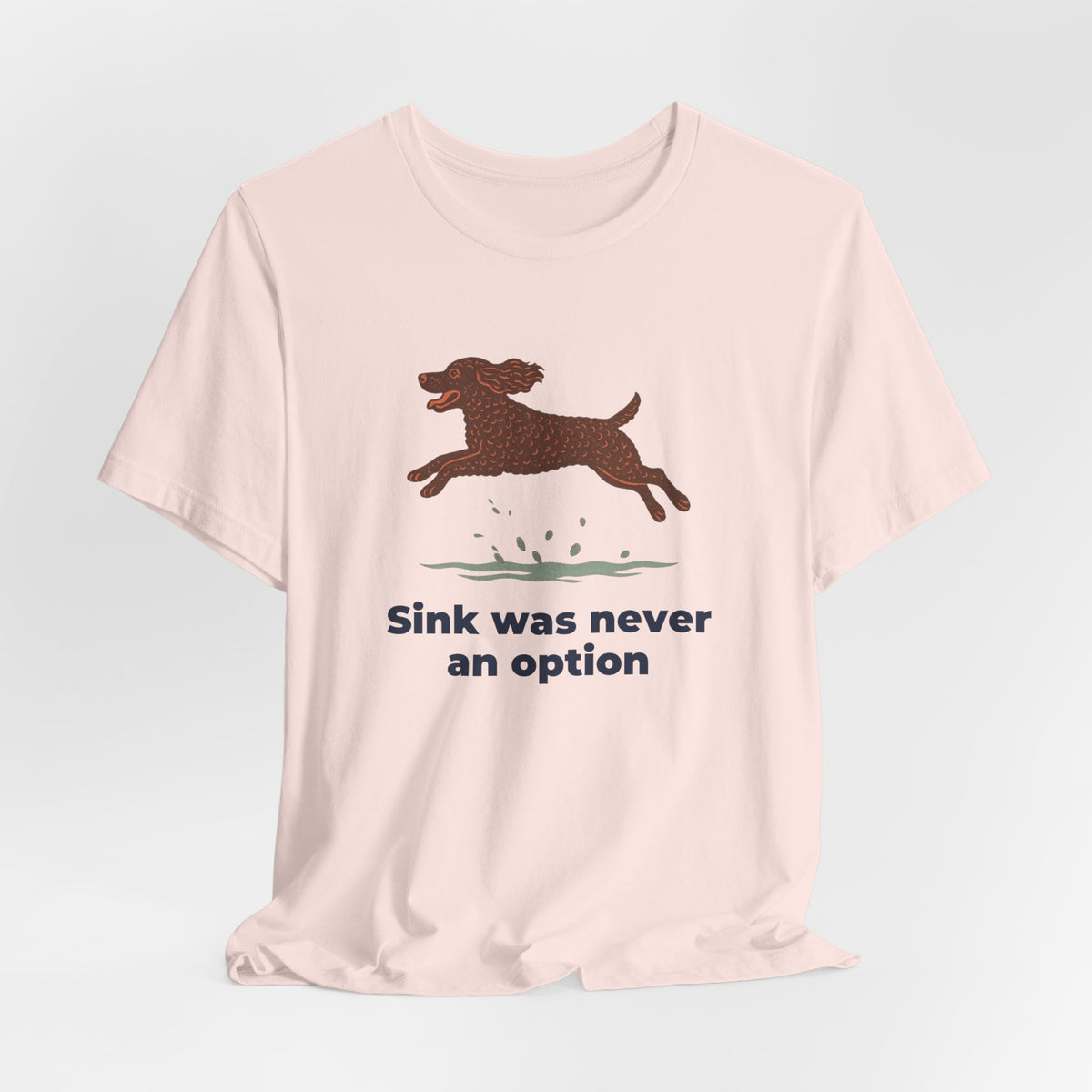 American Water Spaniel Sink Was Never An Option Tee