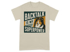 Beige t-shirt with "Backtalk is my superpower" and a dog.