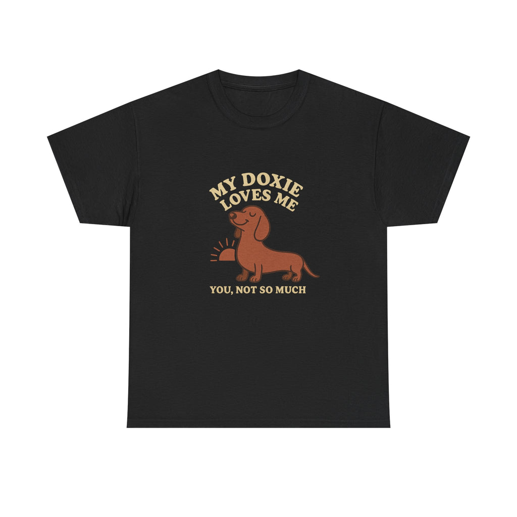 My Dachshund Loves Me, You Not So Much - Funny Dachshund Tee