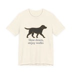 Black Lab Slow Down Enjoy Walks Tee